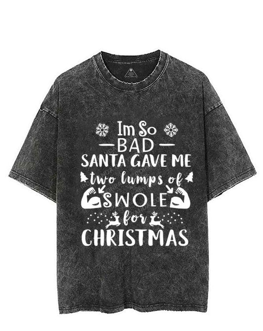 I'M SO BAD SANTA GAVE ME TWO LUMPS SWOLE VINTAGE GYM SHIRT