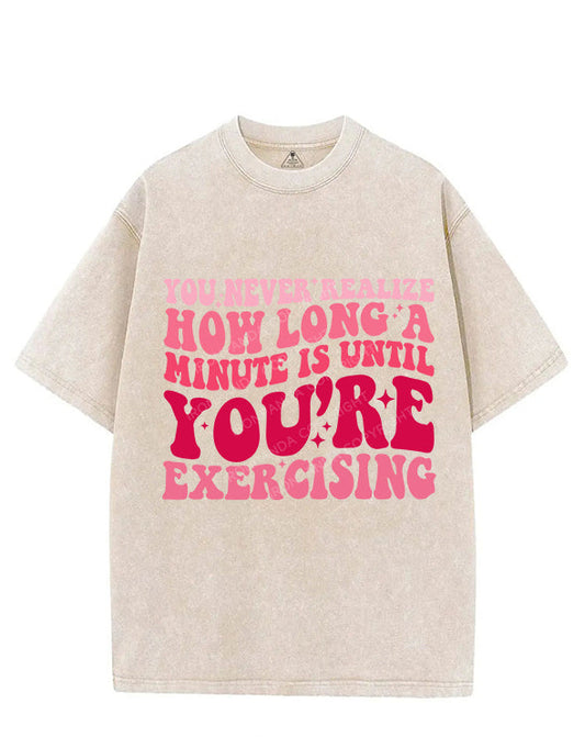 YOU NEVER REALIZE HOW LONG A MINUTE IS UNTIL YOU'RE EXERCISING VINTAGE GYM SHIRT