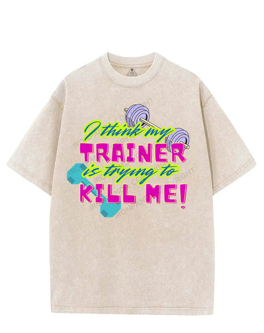 I THINK MY TRAINER IS TRYING TO KILL ME VINTAGE GYM SHIRT