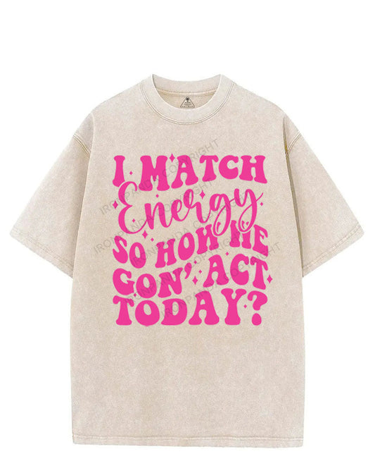 I MATCH ENERGY SO HOW WE GON' ACT TODAY VINTAGE GYM SHIRT