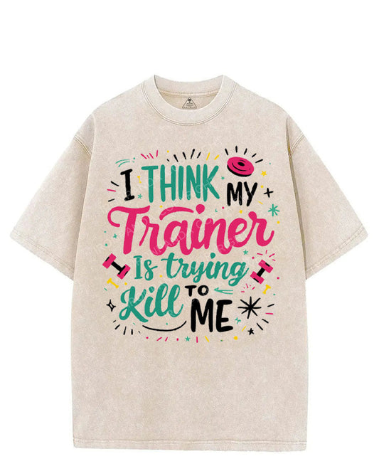I THINK MY TRAINER IS TRYING TO KILL ME VINTAGE GYM SHIRT