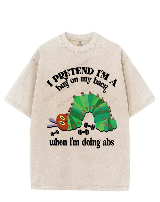 I PRETEND I'M A BUG ON MY BACK WHEN I'M DOING ABS VINTAGE GYM SHIRT