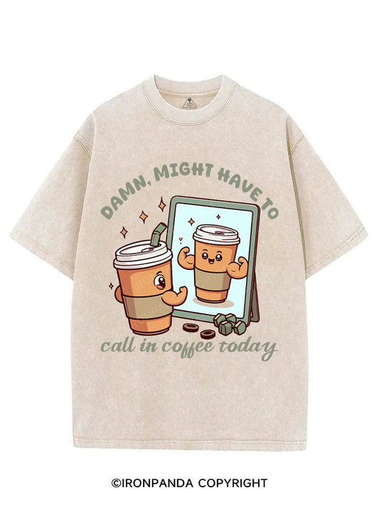 DAMN, MIGHT HAVE TO CALL IN COFFEE TODAY VINTAGE GYM SHIRT