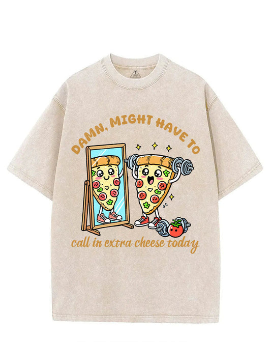 DAMN, MIGHT HAVE TO CALL IN EXTRA CHEESE TODAY VINTAGE GYM SHIRT