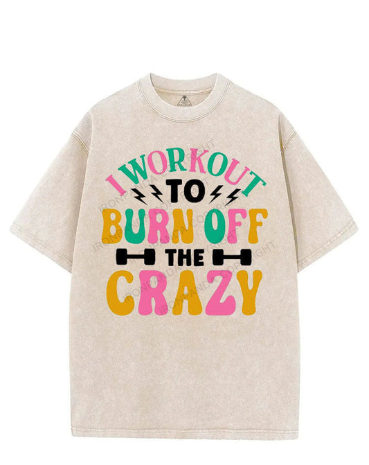 I WORKOUT TO BURN OFF THE CRAZY VINTAGE GYM SHIRT