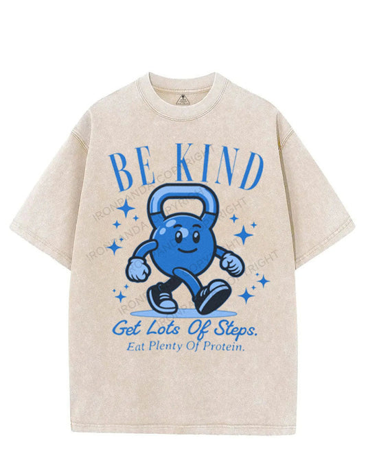 BE KIND GET LOTS OF STEPS EAT PLENTY OF PROTEIN VINTAGE GYM SHIRT