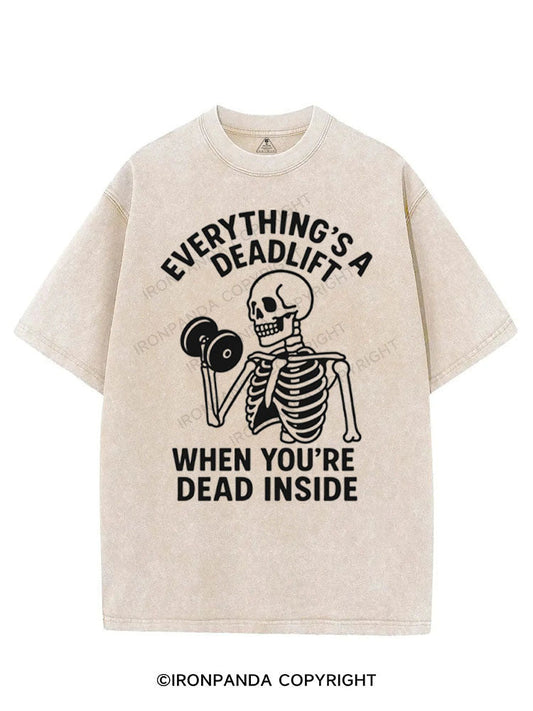 EVERYTHING'S A DEADLIFT WHEN YOU'RE DEAD INSIDE VINTAGE GYM SHIRT