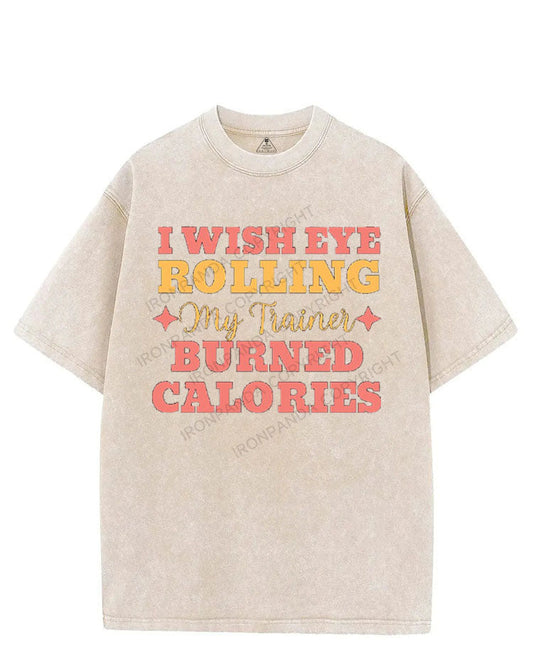 I WISH EYE ROLLING MY TRAINER BURNED CALORIES VINTAGE GYM SHIRT