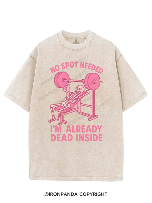 NO SPOT NEEDED I'M ALREADY DEAD INSIDE VINTAGE GYM SHIRT