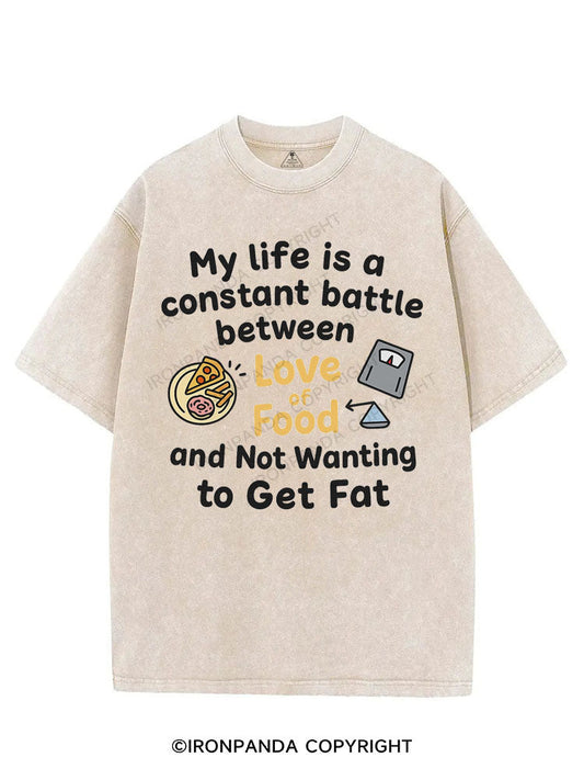 MY LIFE IS A CONSTANT BATTLE BETWEEN LOVE OF FOOD AND NOT WANTING TO GET FAT VINTAGE GYM SHIRT