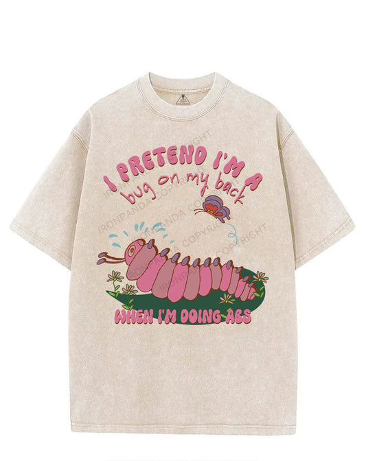I PRETEND I'M A BUG ON MY BACK WHEN I'M DOING ABS VINTAGE GYM SHIRT