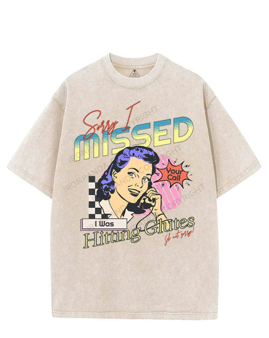 SORRY I MISSED YOUR CALL I WAS HITTING GLUTES VINTAGE GYM SHIRT