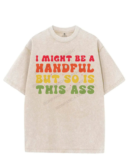 I MIGHT BE A HANDFUL BUT SO IS THIS ASS VINTAGE GYM SHIRT
