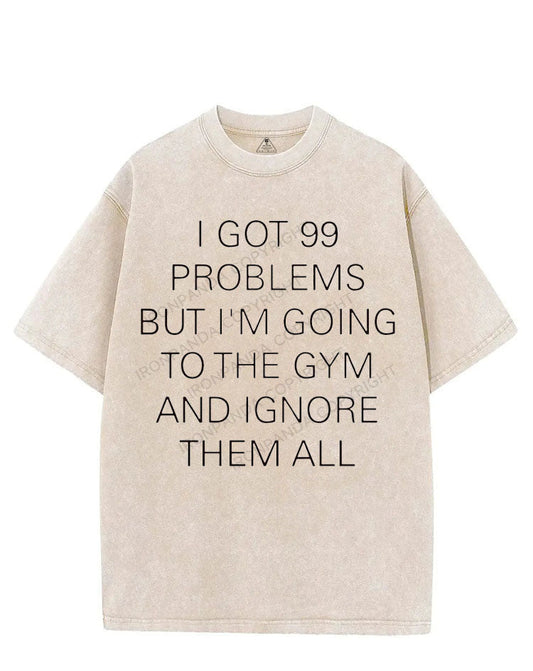 I GOT 99 PROBLEMS BUT I'M GOING TO THE GYM AND IGNORE THEM ALL VINTAGE GYM SHIRT