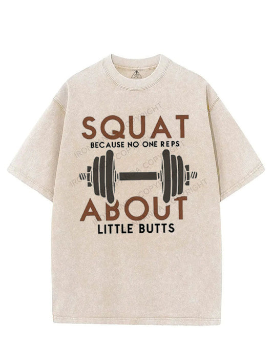 SQUAT BECAUSE NO ONE REPS ABOUT LITTLE BUTTS VINTAGE GYM SHIRT