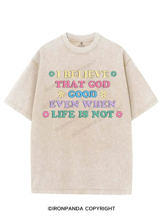 I BELIEVE THAT GOD GOOD EVEN WHEN LIFE IS NOT VINTAGE GYM SHIRT