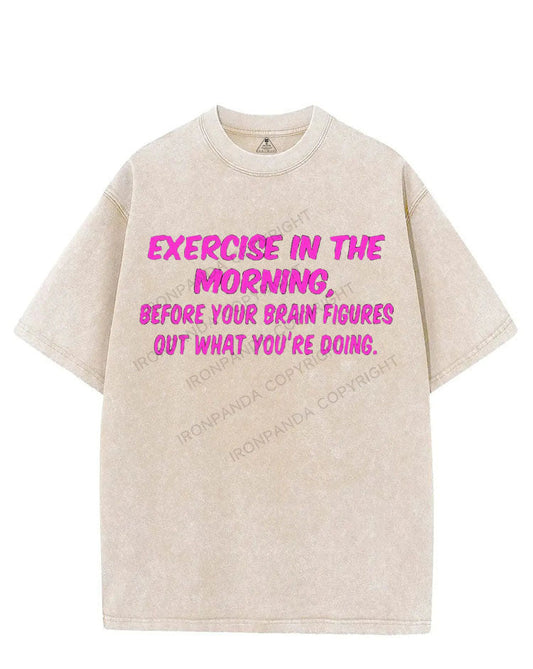 EXERCISE IN THE MORNING BEFORE YOUR BRAIN FIGURES OUT WHAT YOU'RE DOING VINTAGE GYM SHIRT