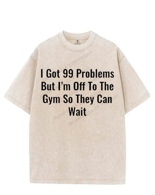 I GOT 99 PROBLEMS BUT I'M OFF TO THE GYM SO THEY CAN WAIT VINTAGE GYM SHIRT
