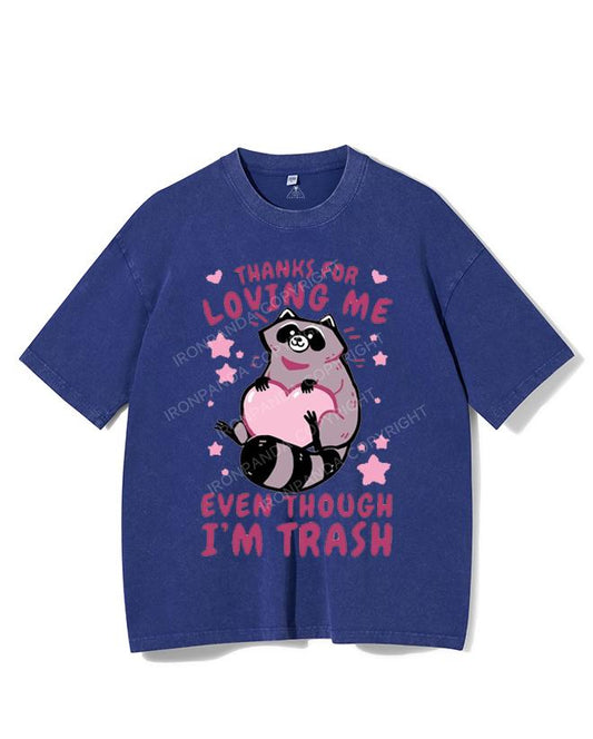 THANKS FOR LOVING ME EVEN THOUGH I'M TRASH VINTAGE GYM SHIRT