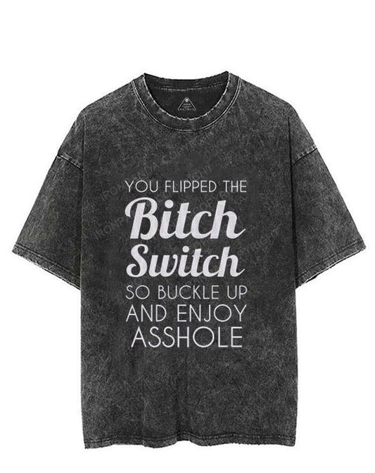 YOU FLIPPED THE Bitch Switch SO BUCKLE UP AND ENJOΥ ASSHOLE VINTAGE GYM SHIRT