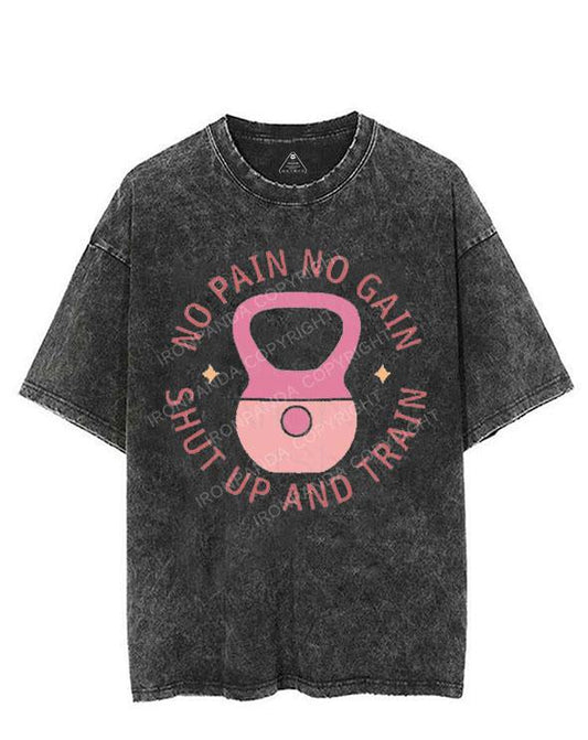 NO PAIN NO GAIN SHUT UP AND TRAIN VINTAGE GYM SHIRT