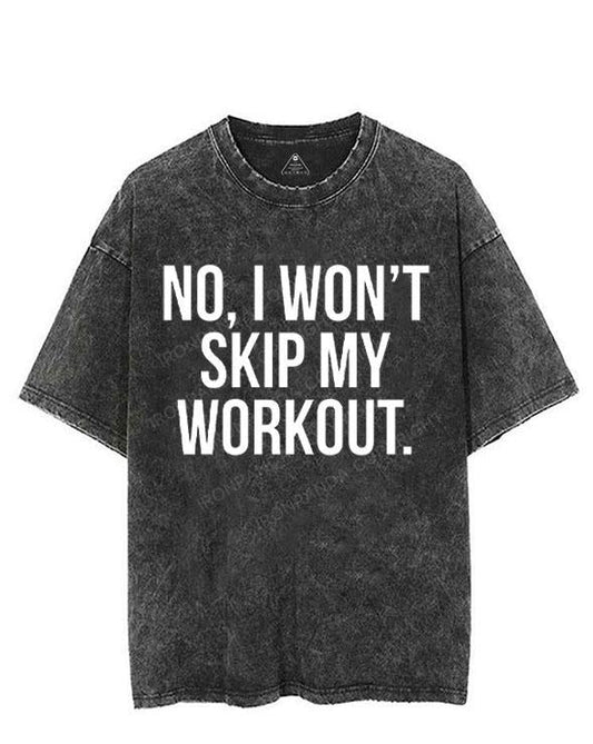 NO, I WON'T SKIP MY WORKOUT VINTAGE GYM SHIRT