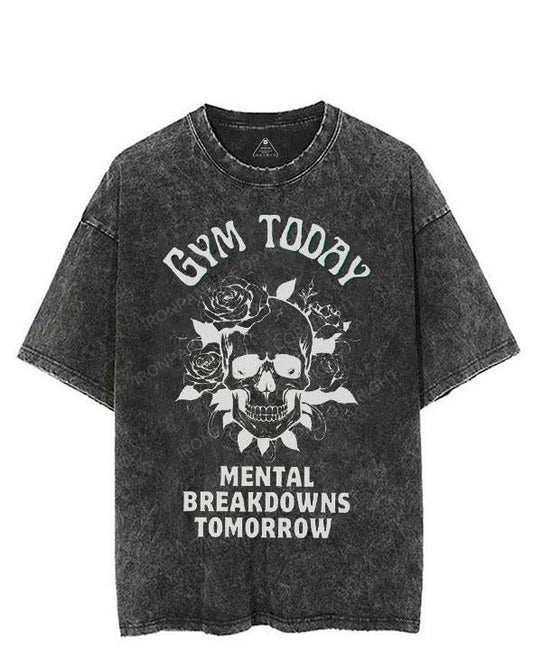 GYM TODAY MENTAL BREAKDOWNS TOMORROW VINTAGE GYM SHIRT