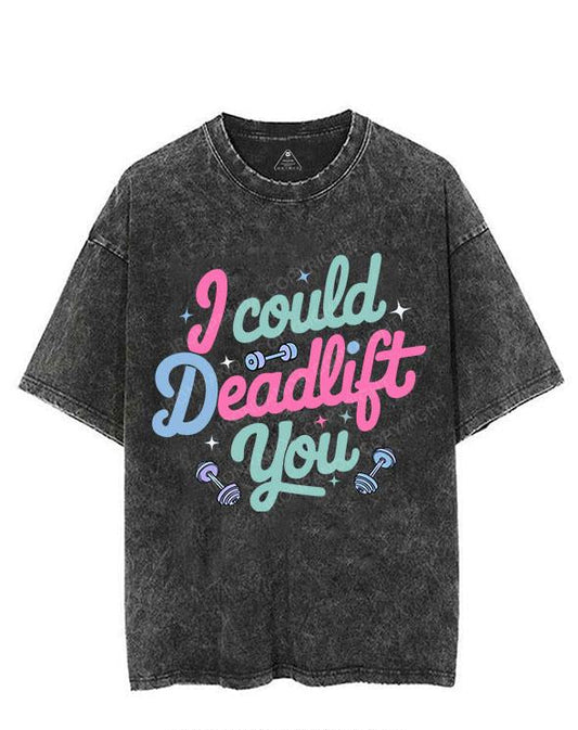 I COULD DEADLIFT YOU VINTAGE GYM SHIRT