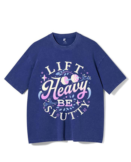 LIFT HEAVY BE SLUTTY VINTAGE GYM SHIRT