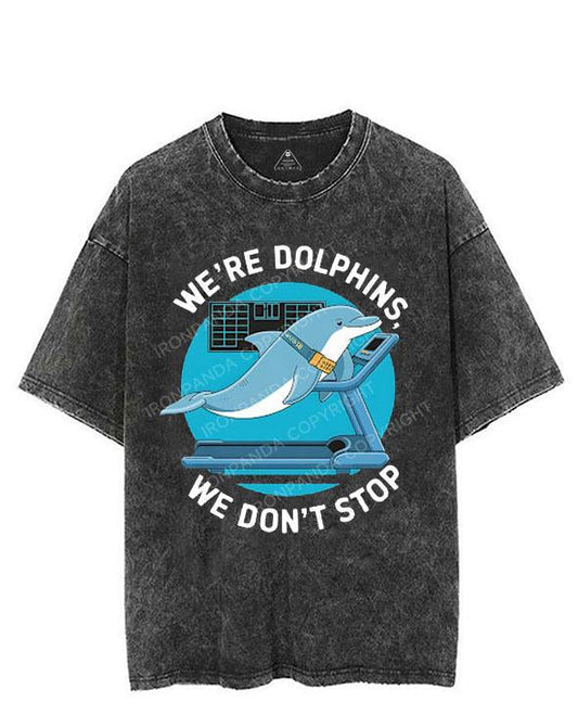 WE'RE DOLPHINS, WE DON'T STOP VINTAGE GYM SHIRT