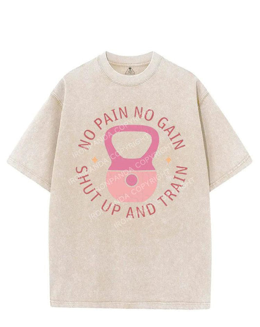 NO PAIN NO GAIN SHUT UP AND TRAIN VINTAGE GYM SHIRT