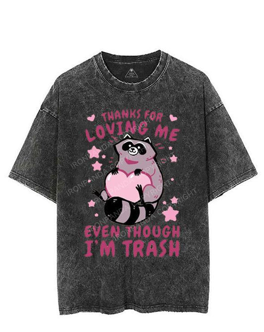 THANKS FOR LOVING ME EVEN THOUGH I'M TRASH VINTAGE GYM SHIRT