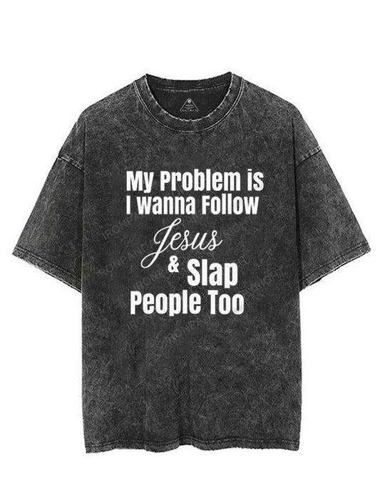 My problem is I wanna follow jesus & slap people too VINTAGE GYM SHIRT