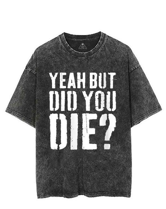 YEAH BUT DID YOU DIE? VINTAGE GYM SHIRT