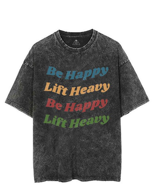 BE HAPPY LIFT HEAVY VINTAGE GYM SHIRT