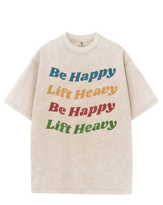 BE HAPPY LIFT HEAVY VINTAGE GYM SHIRT