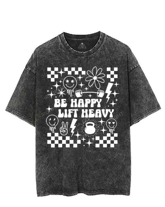 BE HAPPY LIFT HEAVY VINTAGE GYM SHIRT