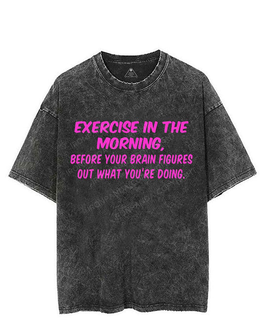 EXERCISE IN THE MORNING BEFORE YOUR BRAIN FIGURES OUT WHAT YOU'RE DOING VINTAGE GYM SHIRT
