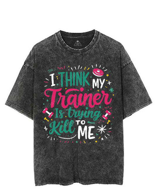 I THINK MY TRAINER IS TRYING TO KILL ME VINTAGE GYM SHIRT