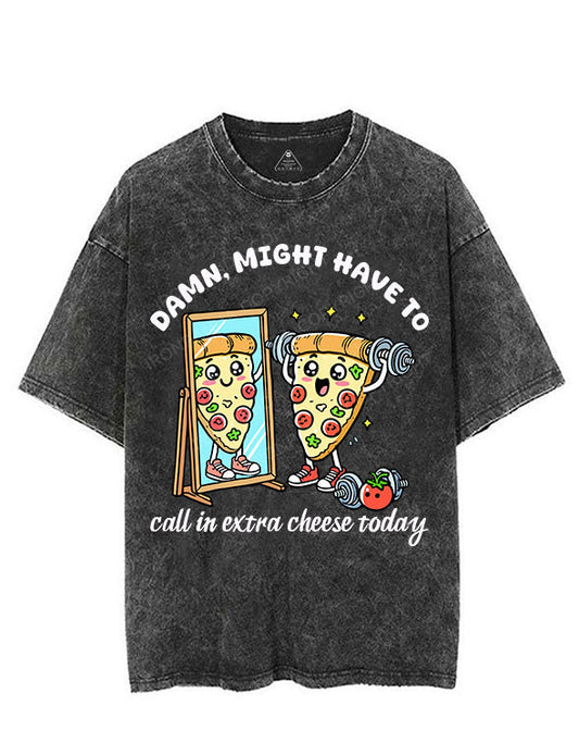 DAMN, MIGHT HAVE TO CALL IN EXTRA CHEESE TODAY VINTAGE GYM SHIRT