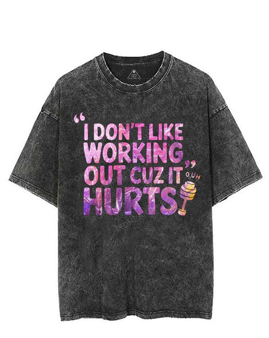 I DON'T LIKE WORKING OUT CUZ IT HURTS VINTAGE GYM SHIRT