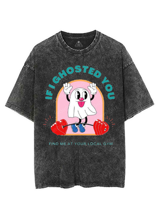 IF I GHOSTED YOU FIND ME AT YOUR LOCAL GYM VINTAGE GYM SHIRT