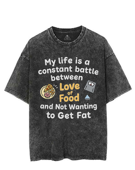 MY LIFE IS A CONSTANT BATTLE BETWEEN LOVE OF FOOD AND NOT WANTING TO GET FAT VINTAGE GYM SHIRT