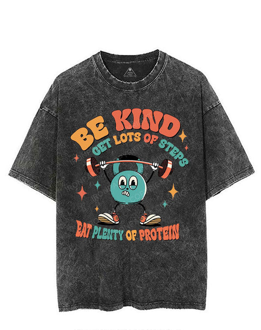 BE KIND GET LOTS OF STEPS EAT PLENTY OF PROTEIN VINTAGE GYM SHIRT