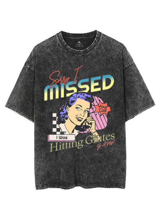 SORRY I MISSED YOUR CALL I WAS HITTING GLUTES VINTAGE GYM SHIRT