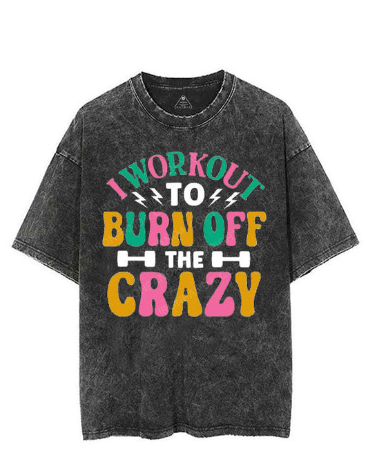 I WORKOUT TO BURN OFF THE CRAZY VINTAGE GYM SHIRT