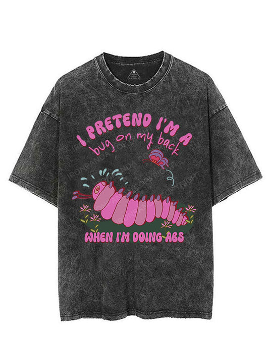 I PRETEND I'M A BUG ON MY BACK WHEN I'M DOING ABS VINTAGE GYM SHIRT