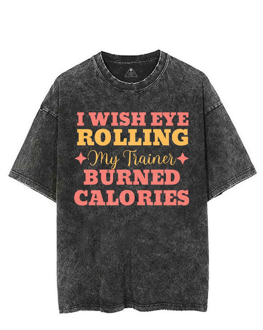 I WISH EYE ROLLING MY TRAINER BURNED CALORIES VINTAGE GYM SHIRT