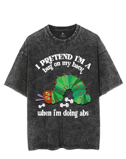 I PRETEND I'M A BUG ON MY BACK WHEN I'M DOING ABS VINTAGE GYM SHIRT
