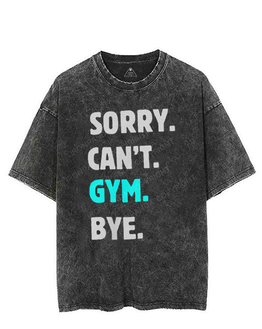 SORRY CAN'T GYM BYE VINTAGE GYM SHIRT
